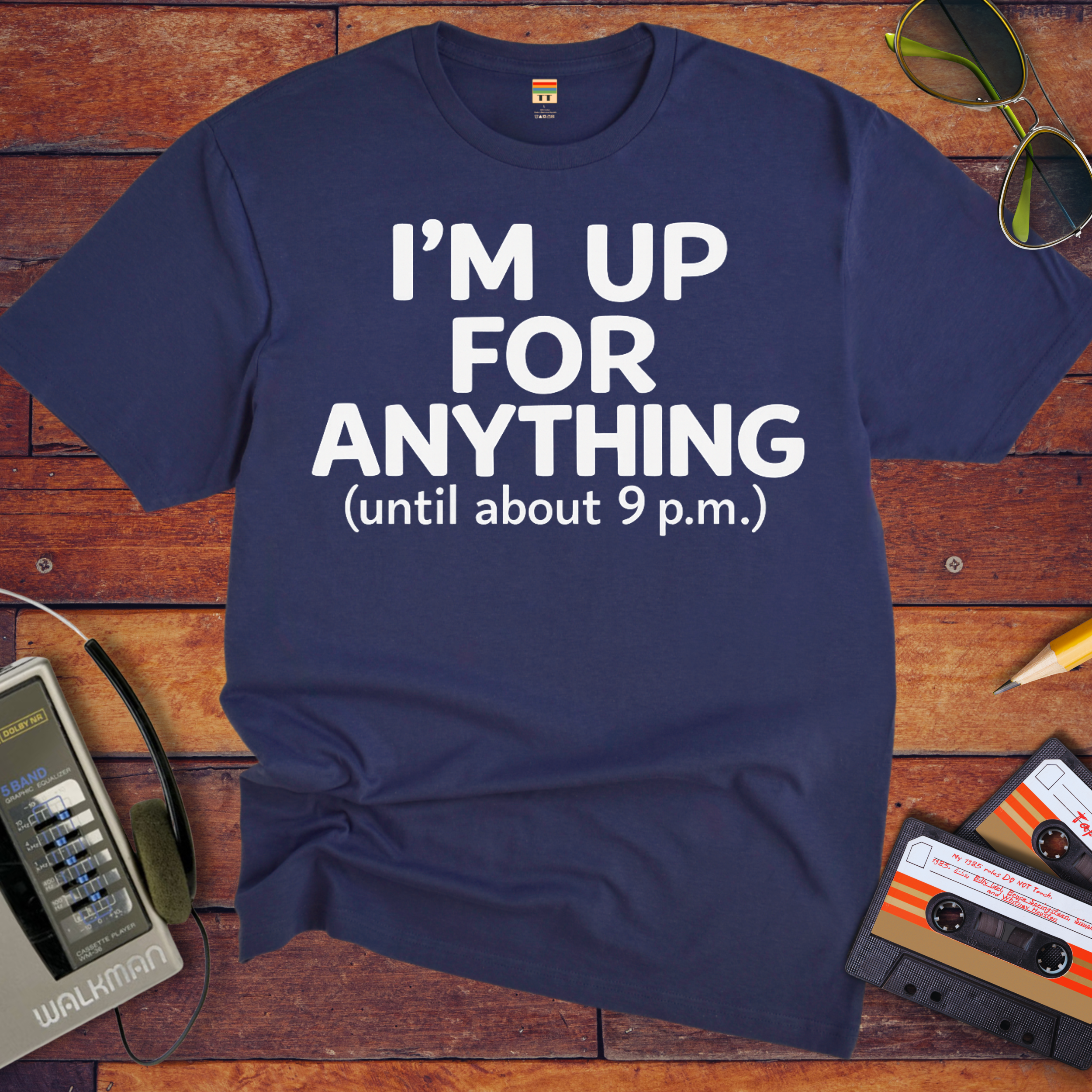 'I'm up for anything until about 9pm' Funny T-Shirt