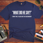 'What Did He Say' Funny T-Shirt