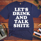 'Let's Drink and Talk Shite' Funny T-Shirt