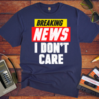 ' Breaking news: I don't care ' Funny T-Shirt