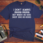 'I Don't Always Mahna Mahna' Funny T-Shirt