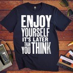'Enjoy Yourself, It's Later Than You Think' T-Shirt