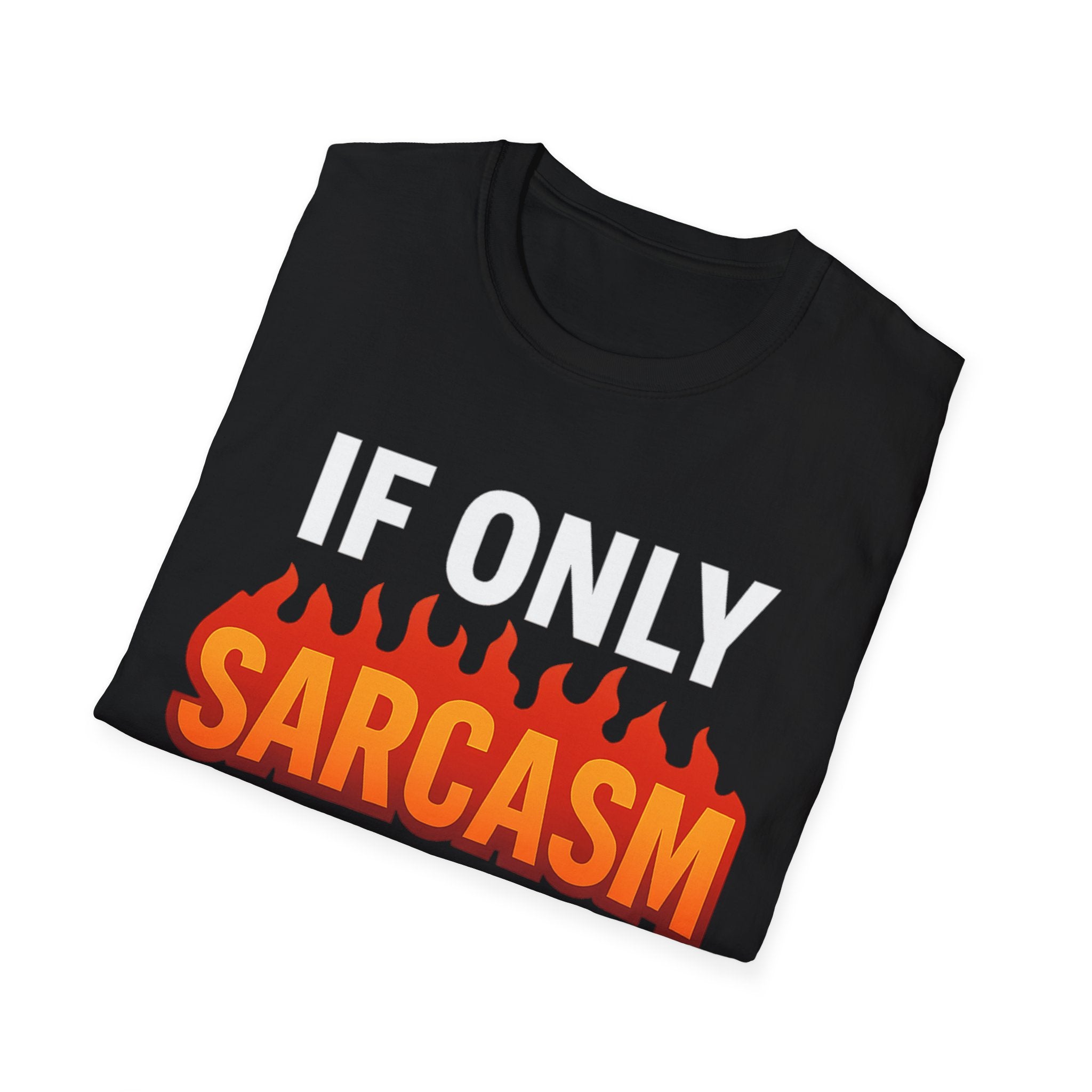 'IF ONLY SARCASM BURNED CALORIES'  Funny T-Shirt