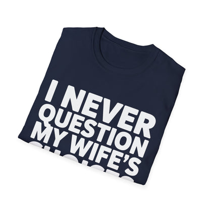 "I Never Question My Wife" T-Shirt