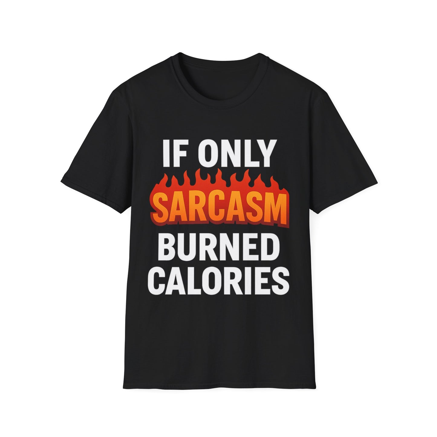 'IF ONLY SARCASM BURNED CALORIES' T-Shirt