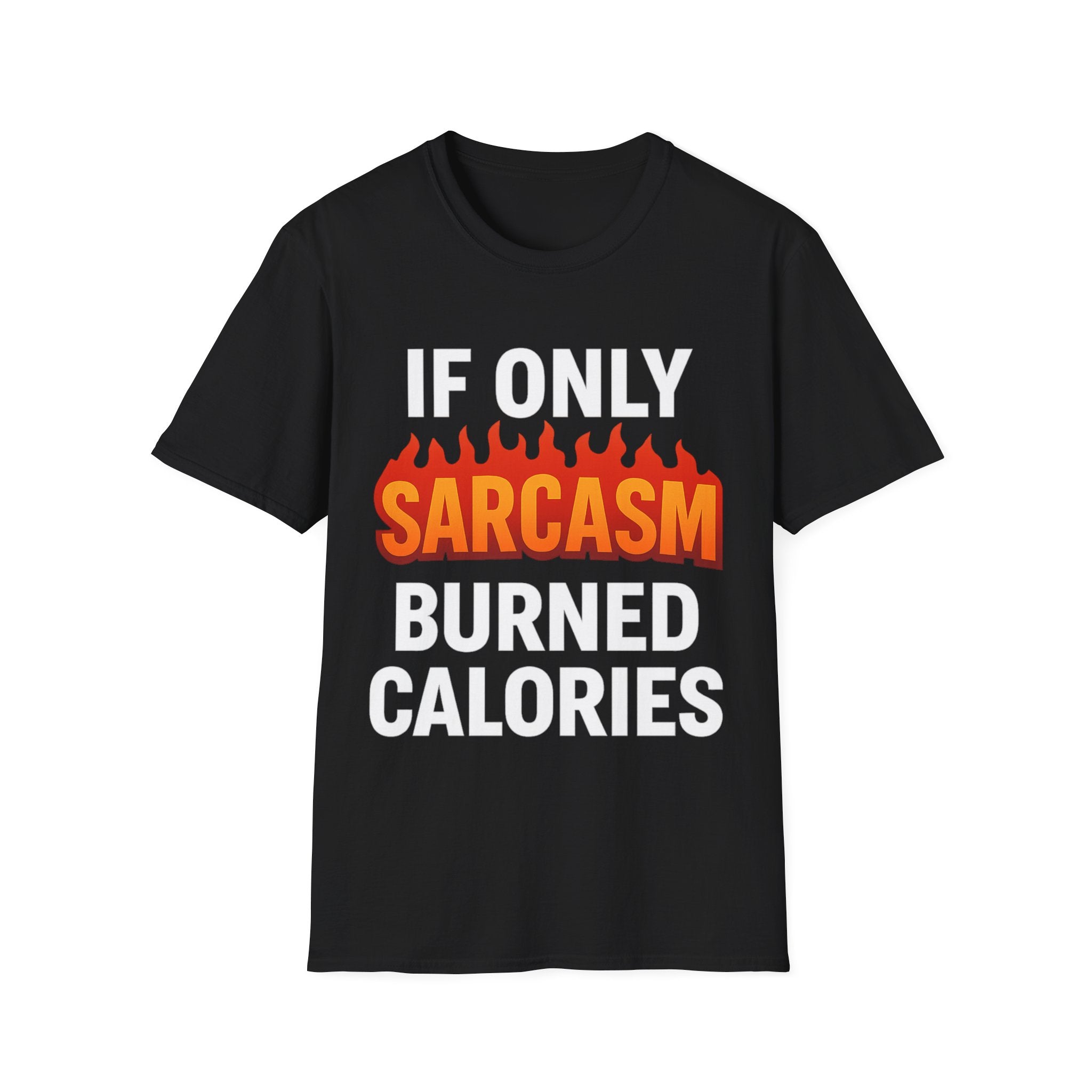 'IF ONLY SARCASM BURNED CALORIES'  Funny T-Shirt