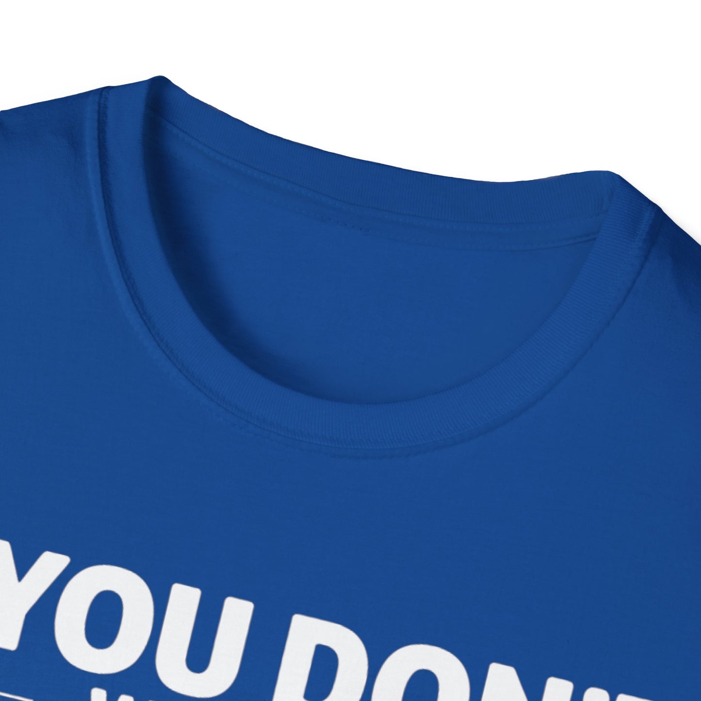 "If you don't want a sarcastic " T-Shirt