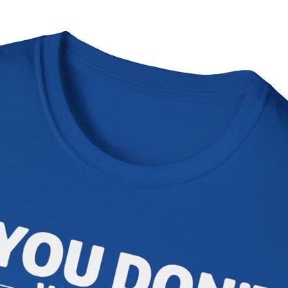 "If you don't want a sarcastic " T-Shirt