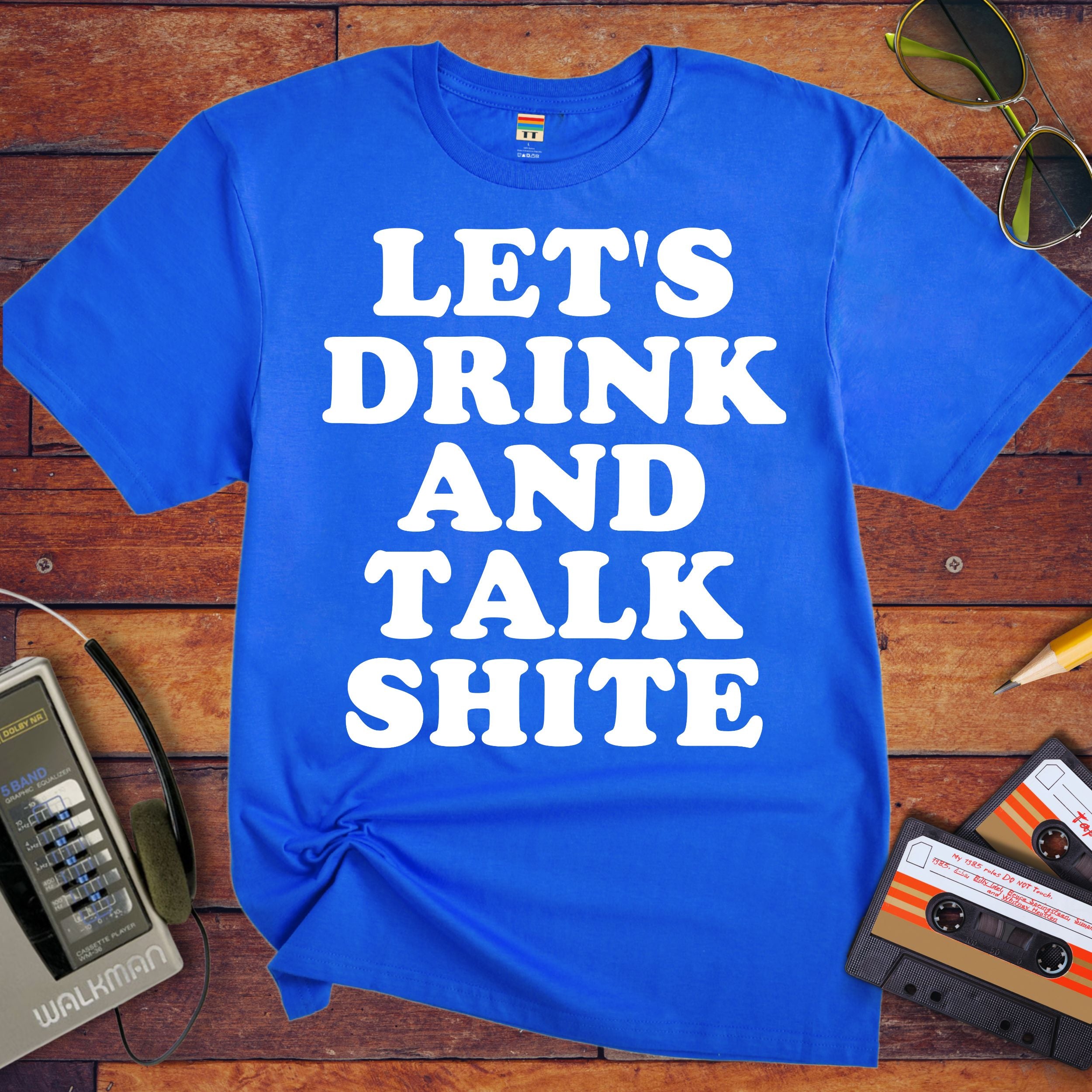 'Let's Drink and Talk Shite' Funny T-Shirt