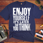 'Enjoy Yourself, It's Later Than You Think' T-Shirt
