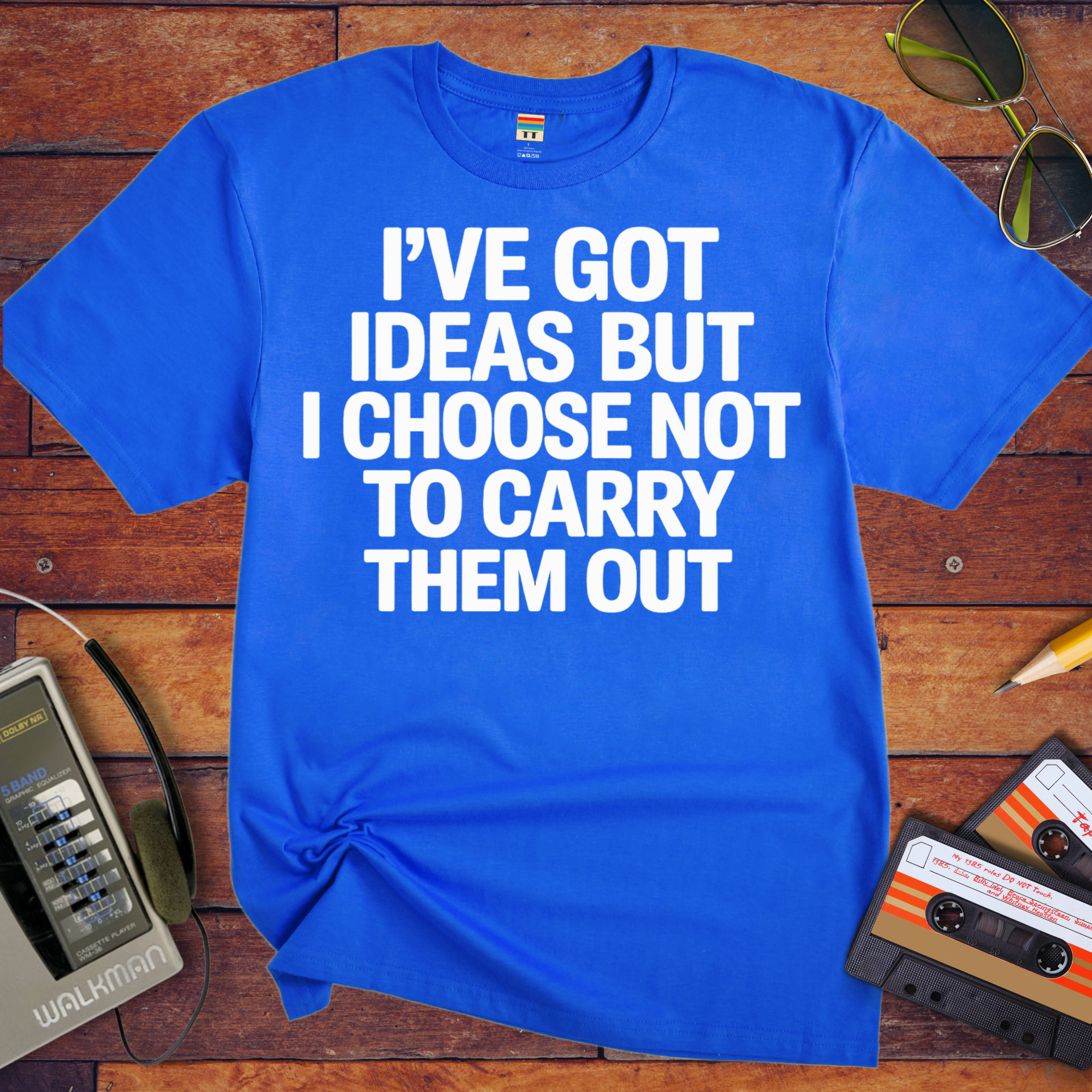 ' I've got ideas, but I choose not to carry them out. ' Funny T-Shirt