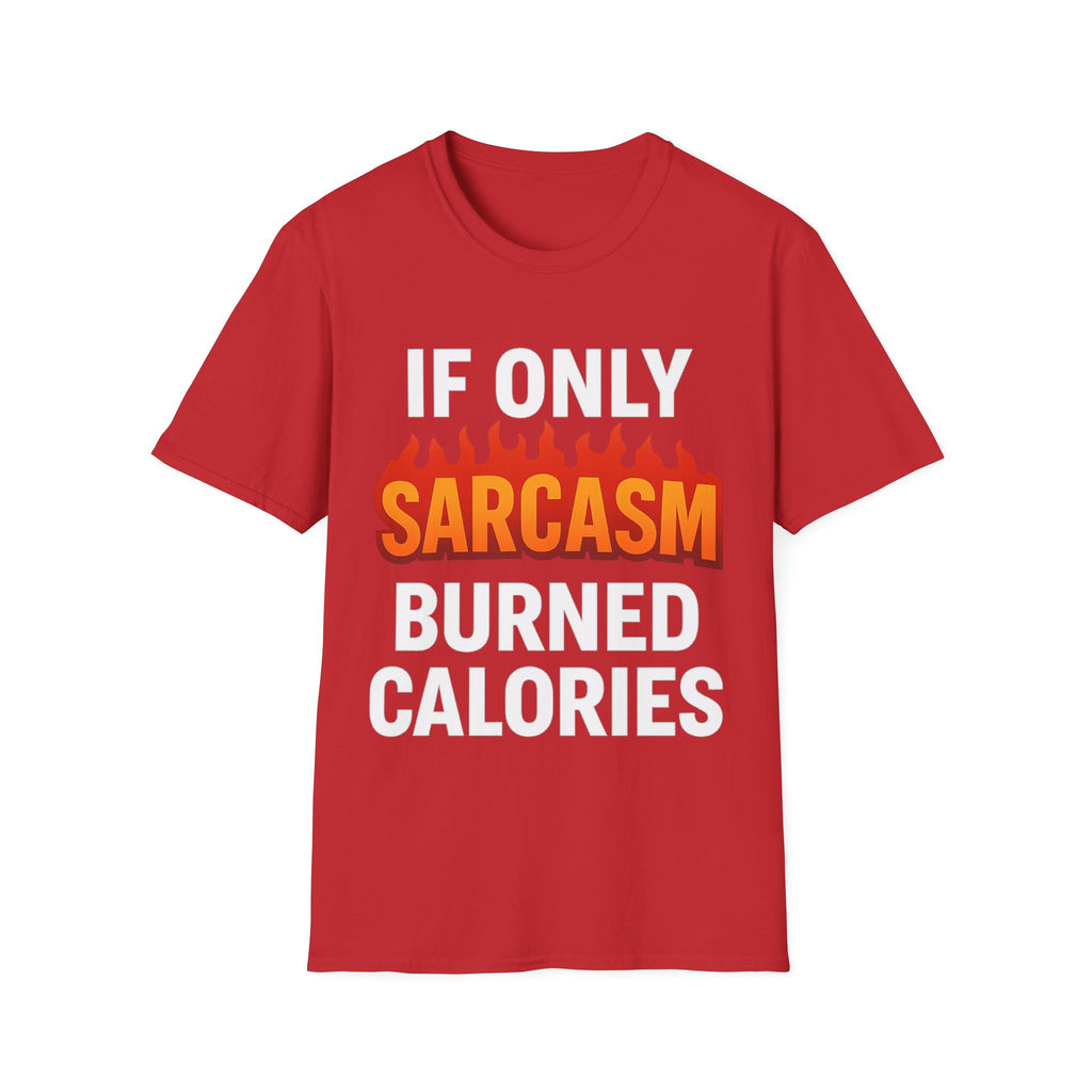 'IF ONLY SARCASM BURNED CALORIES'  Funny T-Shirt