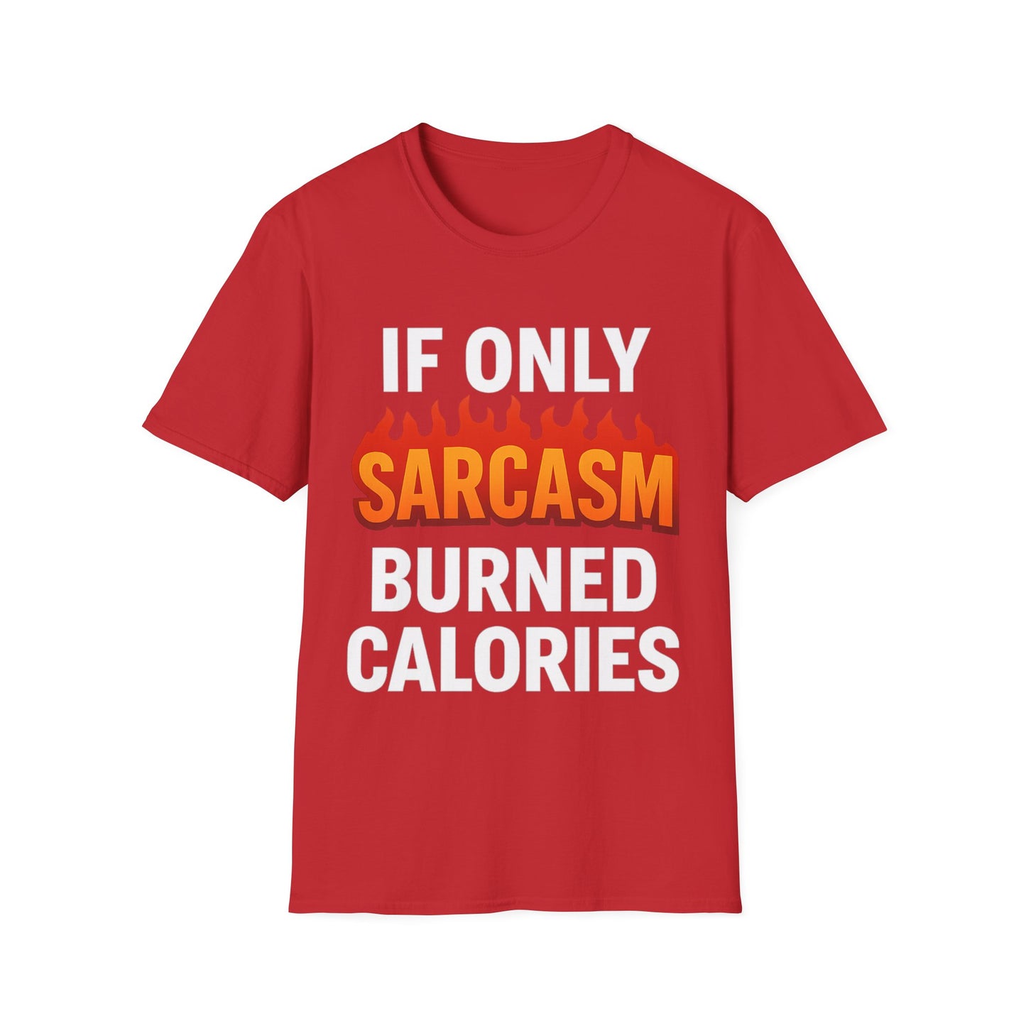 'IF ONLY SARCASM BURNED CALORIES' T-Shirt