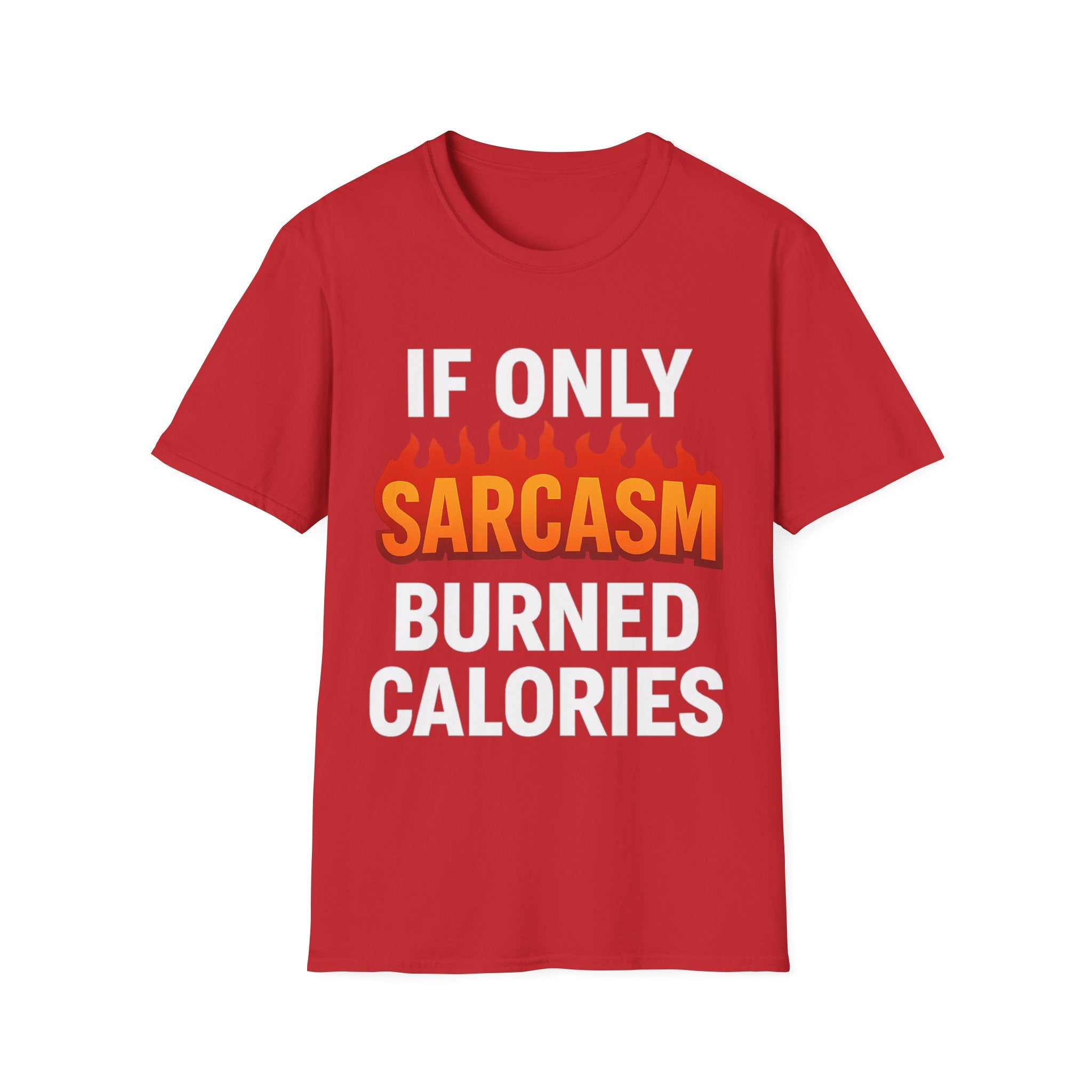 'IF ONLY SARCASM BURNED CALORIES'  Funny T-Shirt