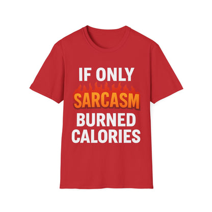 'IF ONLY SARCASM BURNED CALORIES' T-Shirt