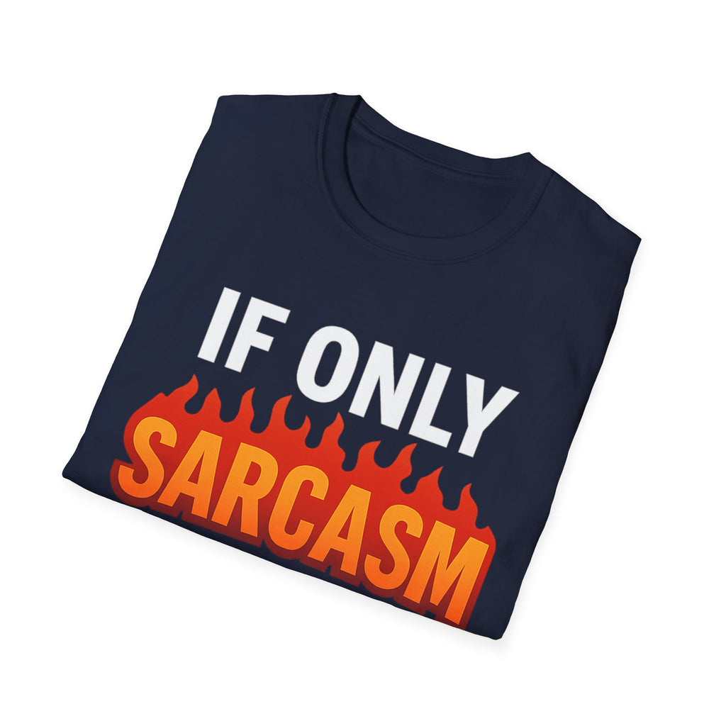 'IF ONLY SARCASM BURNED CALORIES'  Funny T-Shirt