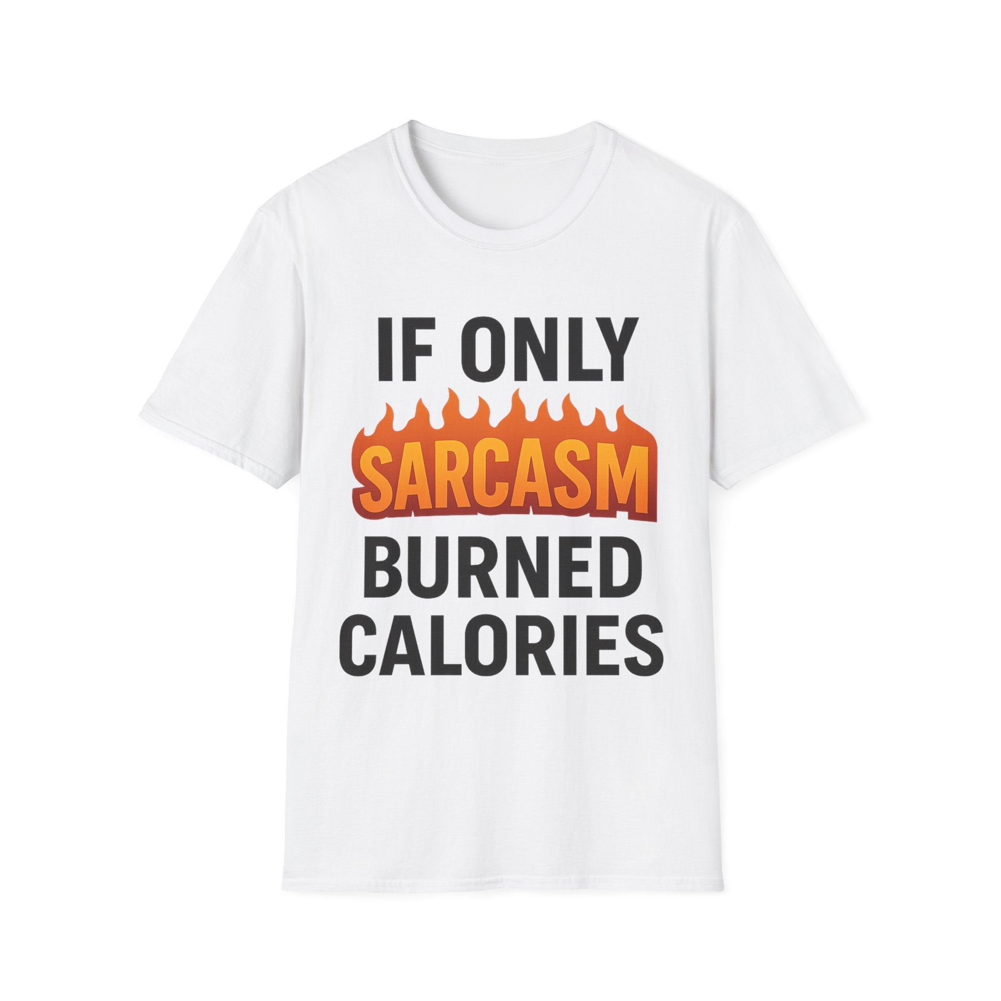 'IF ONLY SARCASM BURNED CALORIES'  Funny T-Shirt