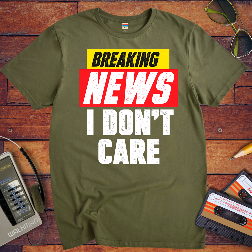 ' Breaking news: I don't care ' Funny T-Shirt