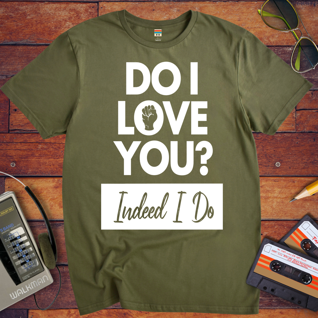'I love you. Indeed, I do'  T-Shirt