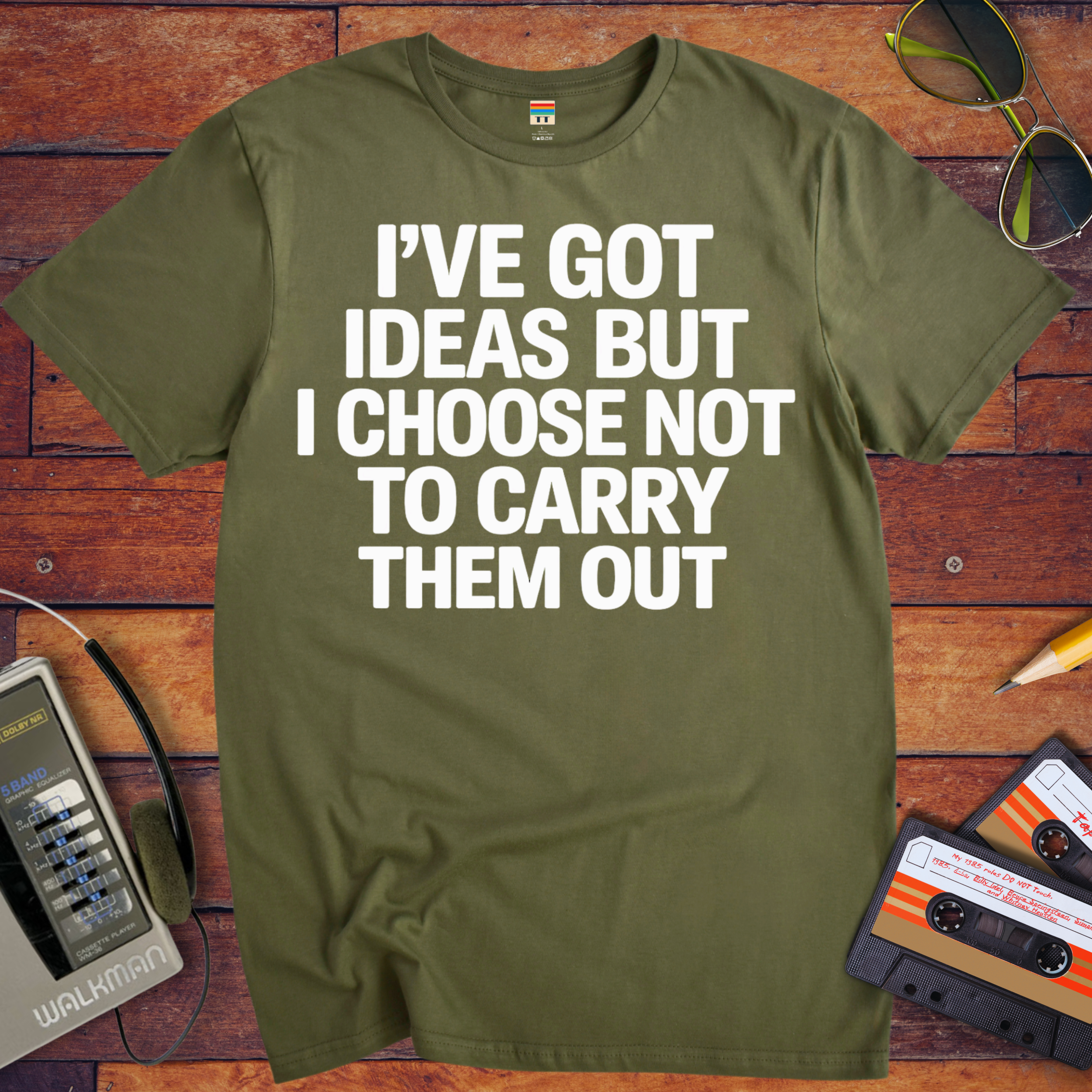 ' I've got ideas, but I choose not to carry them out. ' Funny T-Shirt