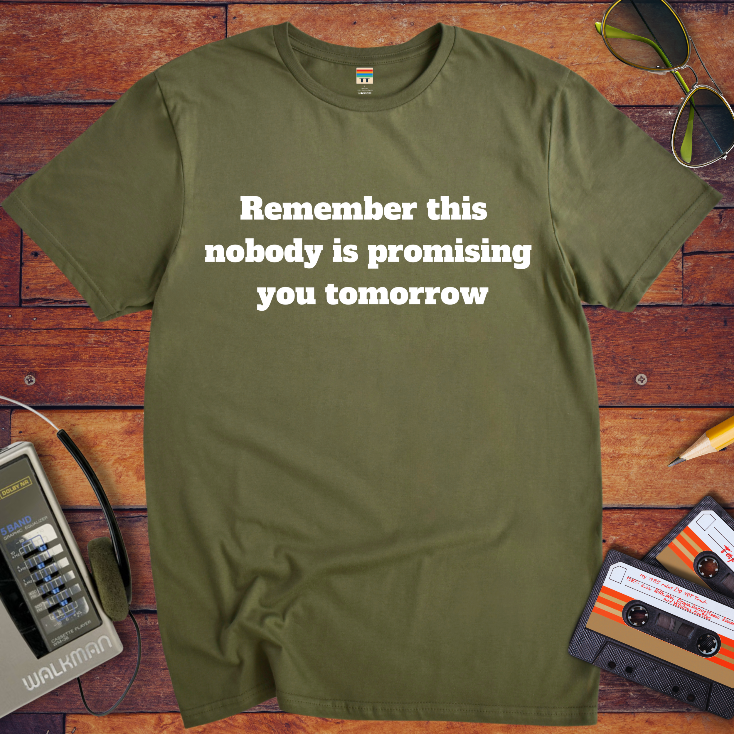 'Remember this, nobody us promising you tomorrow' Funny T-Shirt