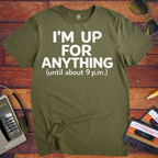 'I'm up for anything until about 9pm' Funny T-Shirt