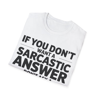 "If you don't want a sarcastic " T-Shirt