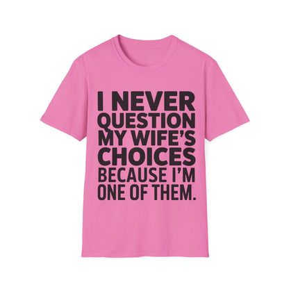 "I Never Question My Wife" T-Shirt