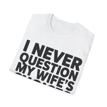 "I Never Question My Wife" T-Shirt