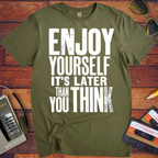 'Enjoy Yourself, It's Later Than You Think' T-Shirt