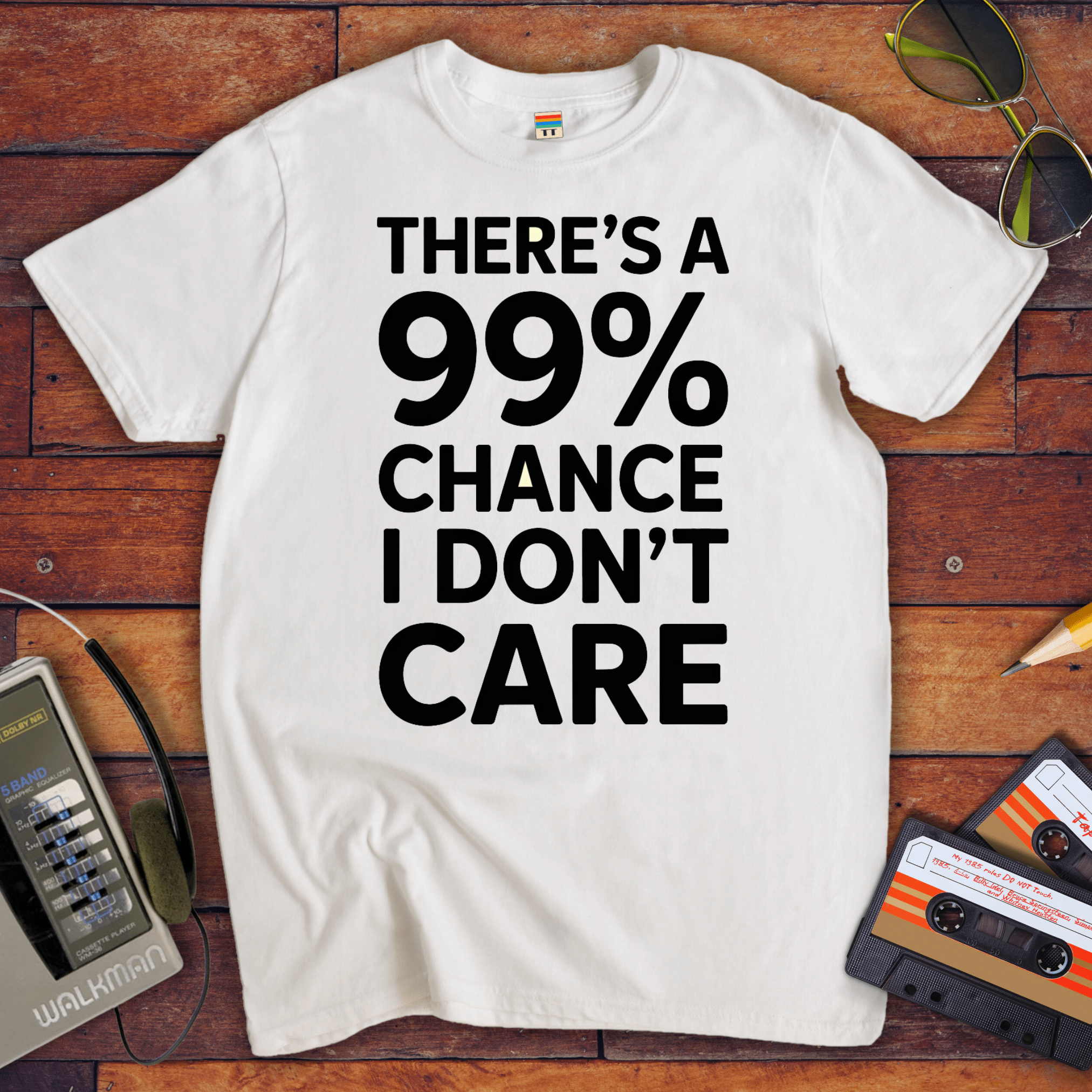 "THERE'S A 99% CHANCE I DON'T CARE" Funny T Shirt