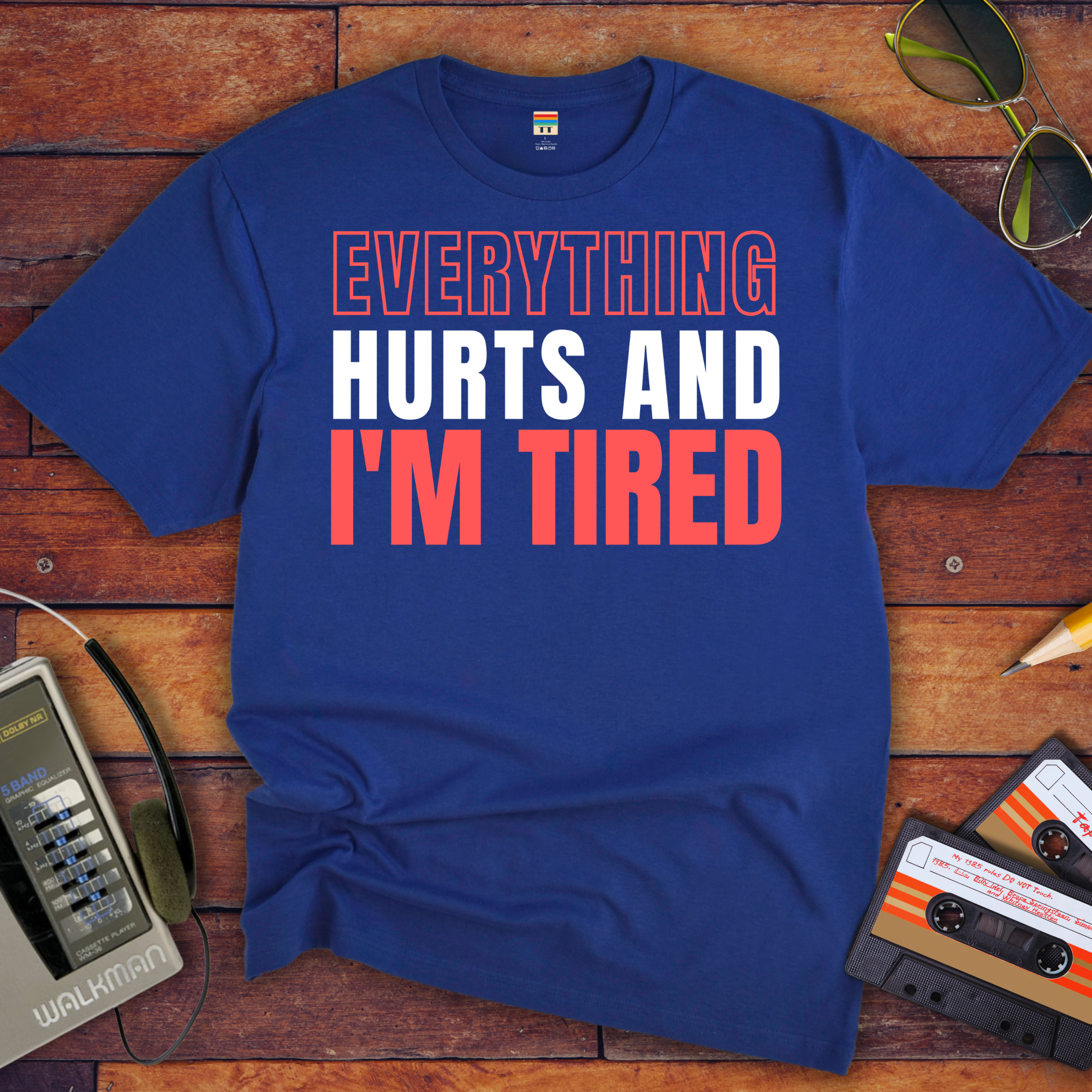 "Everything hurts and I'm tired " T-Shirt