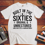 "BUILT IN THE SIXTIES ORIGINAL & UNRESTORED" Funny T-Shirt
