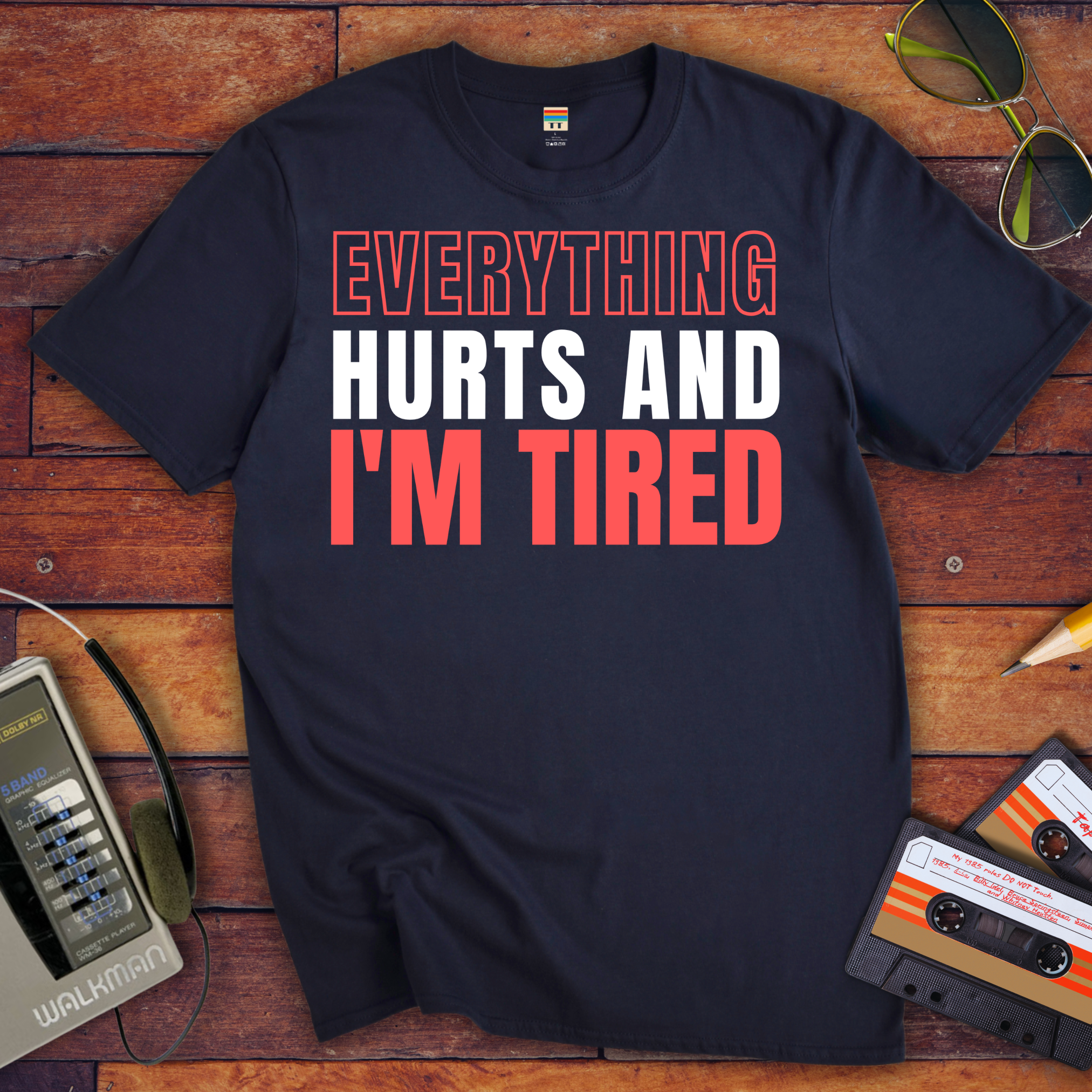 "Everything hurts and I'm tired " T-Shirt