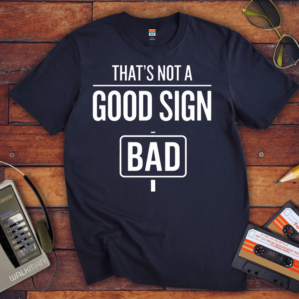 "That's Not a Good Sign" Funny T-Shirt
