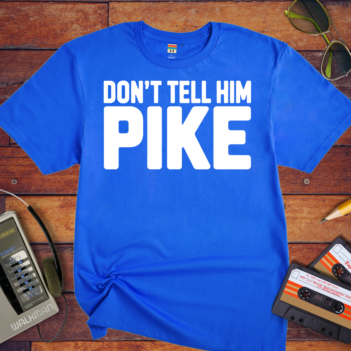 " Don't tell him Pike" T-Shirt