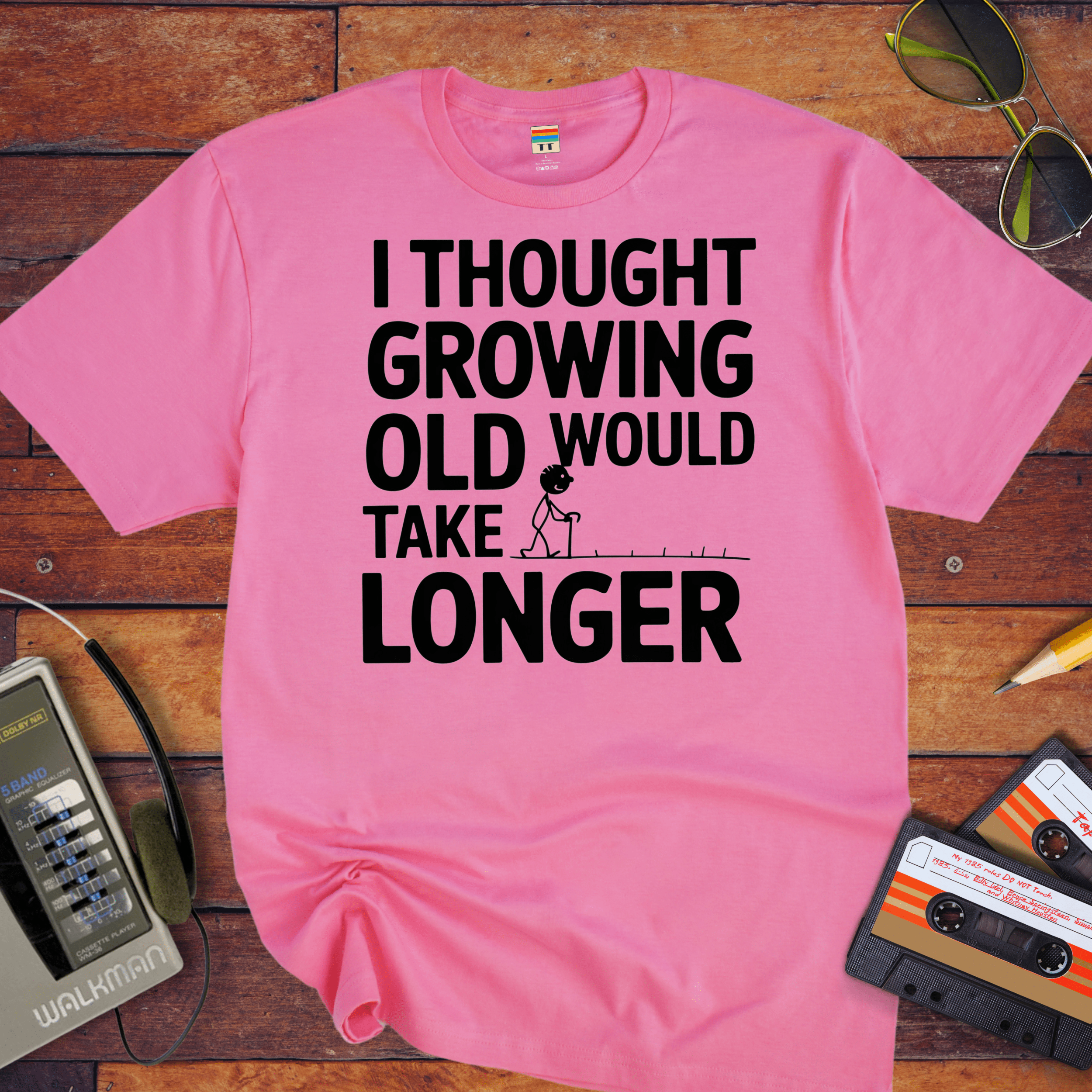 "I THOUGHT GROWING OLD WOULD TAKE LONGER" T-Shirt