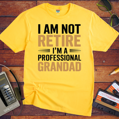 " I AM NOT RETIRED I'M A PROFESSIONAL GRANDAD" T-Shirt