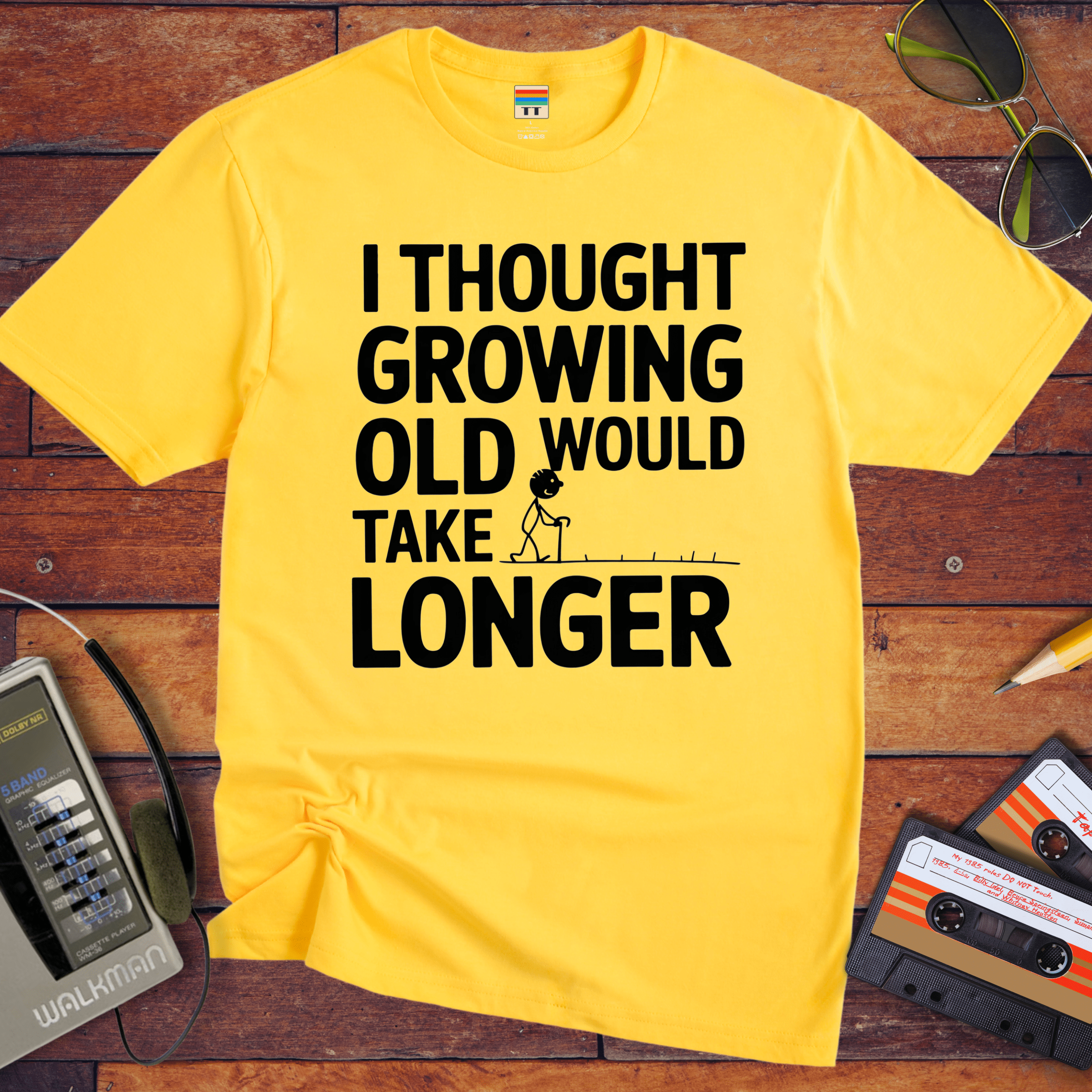 "I THOUGHT GROWING OLD WOULD TAKE LONGER" T-Shirt