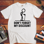 "Don't forget the discount " T-Shirt