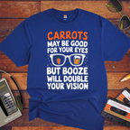 "CARROTS MAY BE GOOD FOR YOUR EYES" T-Shirt
