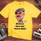 "Oh dear, how sad never mind"  Funny T-Shirt