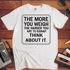 "The More you weigh, the harder you are to kidnap" T-Shirt