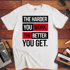 'The Harder you work the better you get' T-Shirt
