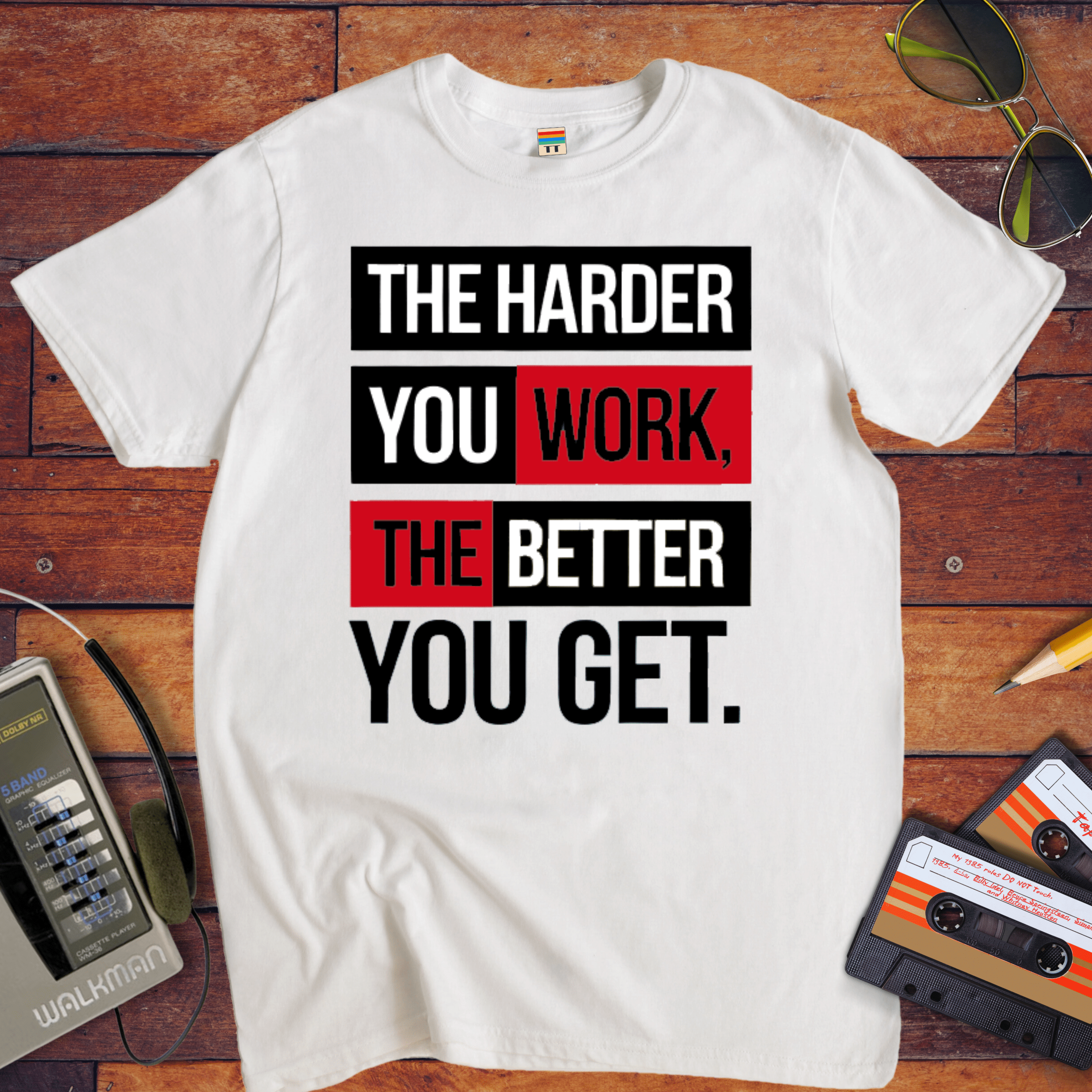'The Harder you work the better you get' T-Shirt