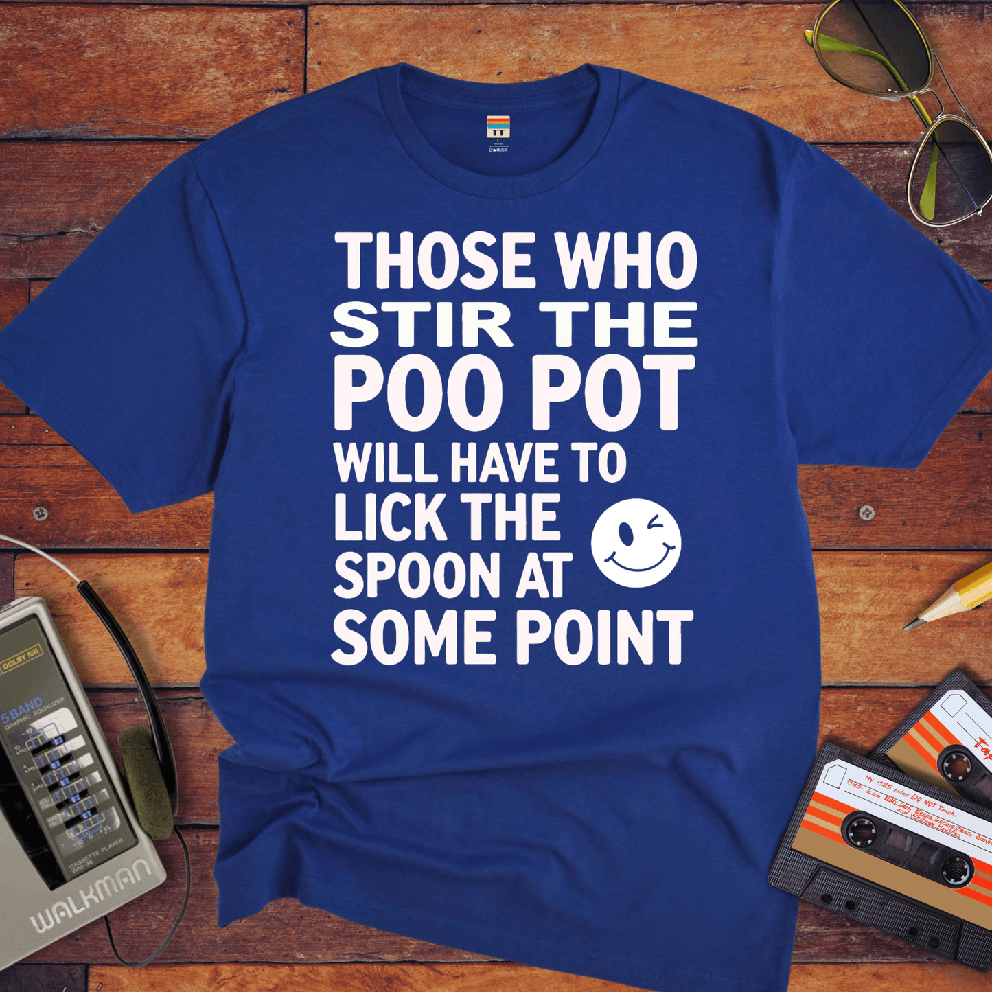"THOSE WHO STIR THE POO POT WILL HAVE TO LICK THE SPOON AT SOME POINT. " T-Shirt