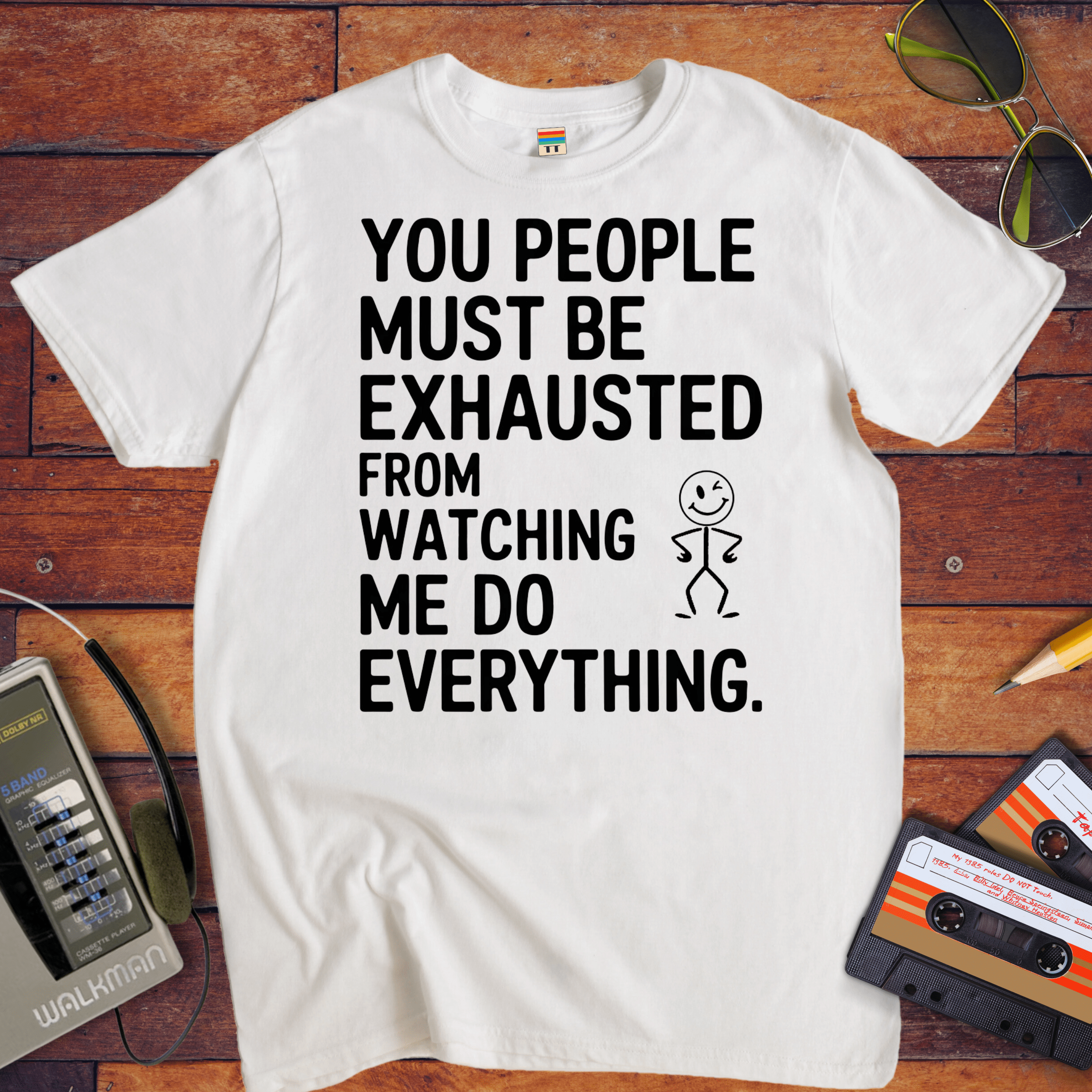 "You people must be exhausted watching me do everything" T-Shirt