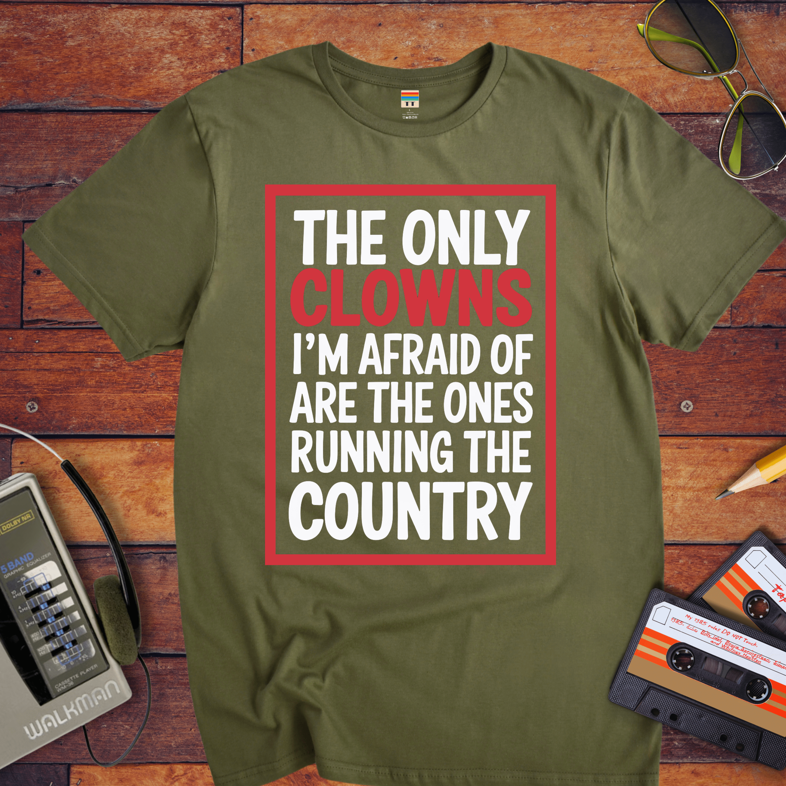 "The only clowns, I'm afraid of are the ones running the country" T-Shirt