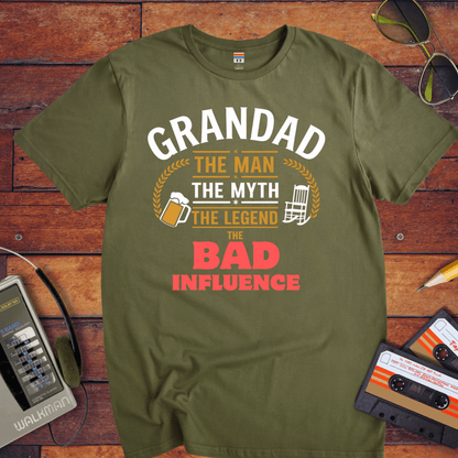 "Grandad, the man, the myth, the legend the bad influence. " T-Shirt