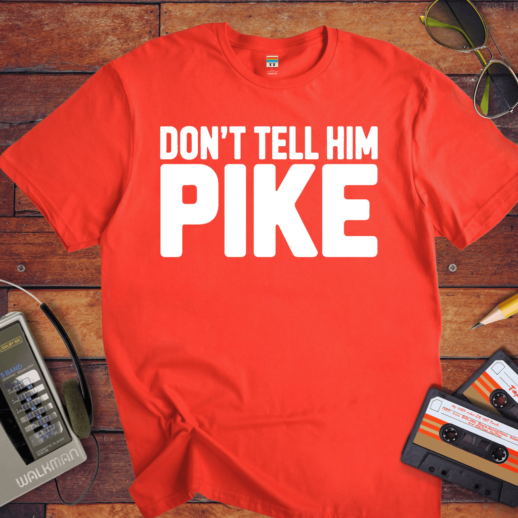 'Don't tell him Pike' T-Shirt